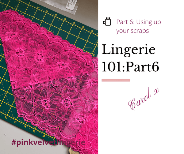 Lingerie 101 - Part 6: Using up your scraps - Fabriques